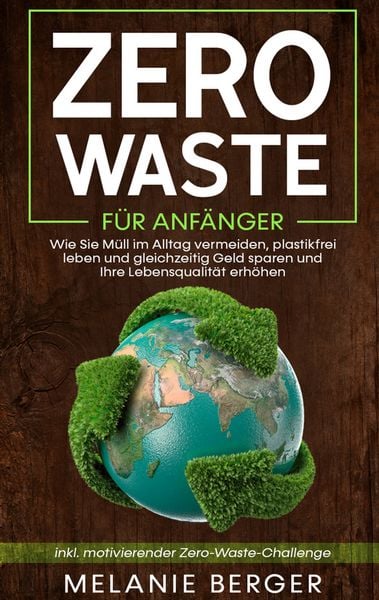 Produktbild: Zero Waste f&uuml;r Anf&auml;nger: Wie Sie M&uuml;ll im Alltag vermeiden, plastikfrei leben und