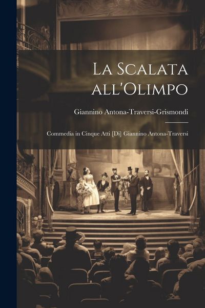 Produktbild: La scalata all'Olimpo; commedia in cinque atti [di] Giannino Antona-Traversi
