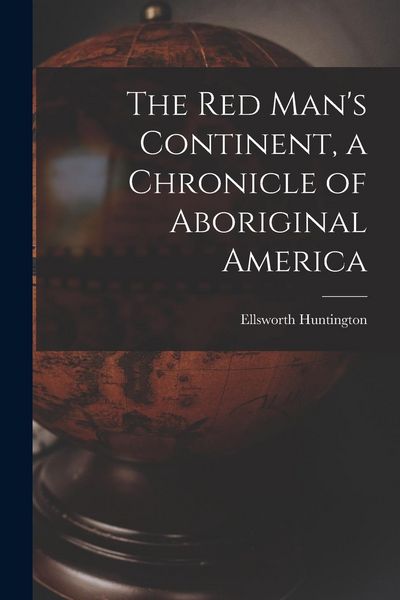Produktbild: The Red Man's Continent, a Chronicle of Aboriginal America