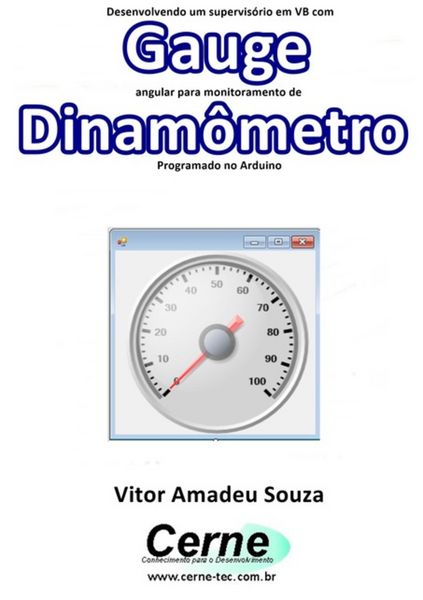 Produktbild: Desenvolvendo Um Supervis&oacute;rio Em Vb Com Gauge Angular Para Monitoramento De Dinam&ocirc;metro Programado No Arduino