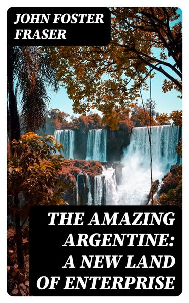 Produktbild: The Amazing Argentine: A New Land of Enterprise