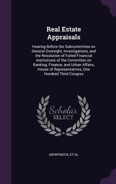 Produktbild: Real Estate Appraisals: Hearing Before the Subcommittee on General Oversight, Investigations, and the Resolution of Failed Financial Instituti