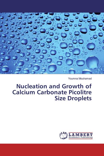 Produktbild: Nucleation and Growth of Calcium Carbonate Picolitre Size Droplets