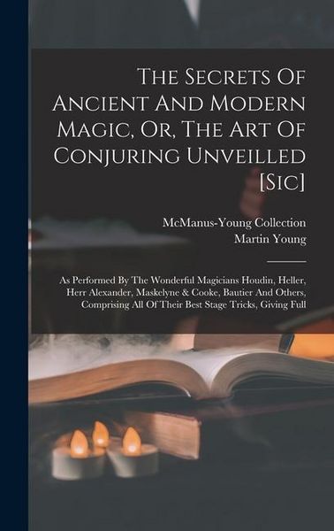 Produktbild: The Secrets Of Ancient And Modern Magic, Or, The Art Of Conjuring Unveilled [sic]