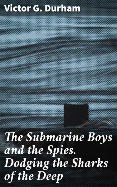 Produktbild: The Submarine Boys and the Spies. Dodging the Sharks of the Deep