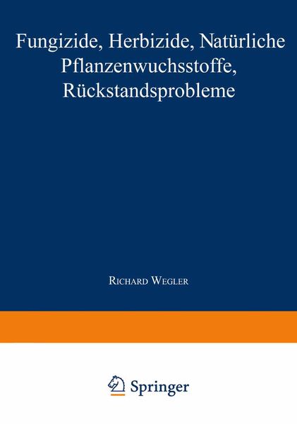 Fungizide · Herbizide · Natürliche Pflanzenwuchsstoffe Rückstandsprobleme, Taschenbuch von Richard Wegler, Springer Berlin, 978-3-662-11798-9