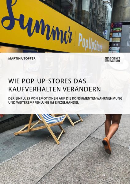 Produktbild: Wie Pop-Up-Stores das Kaufverhalten ver&auml;ndern. Der Einfluss von Emotionen auf die Konsumentenwahrnehmung und Weiterempfehlung im Einzelhandel