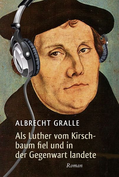 Produktbild: Als Luther vom Kirschbaum fiel und in der Gegenwart landete