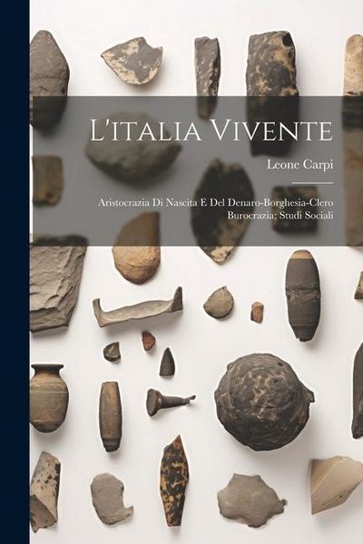 Produktbild: L'italia Vivente: Aristocrazia Di Nascita E Del Denaro-borghesia-clero Burocrazia; Studi Sociali