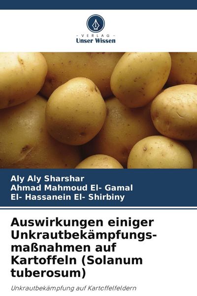 Auswirkungen einiger Unkrautbekämpfungs-maßnahmen auf Kartoffeln (Solanum tuberosum), Taschenbuch von Aly Aly Sharshar , Ahmad Mahmoud El-Gamal ,