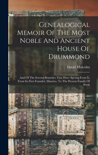 Produktbild: Genealogical Memoir Of The Most Noble And Ancient House Of Drummond: And Of The Several Branches That Have Sprung From It, From Its First Founder, Mau