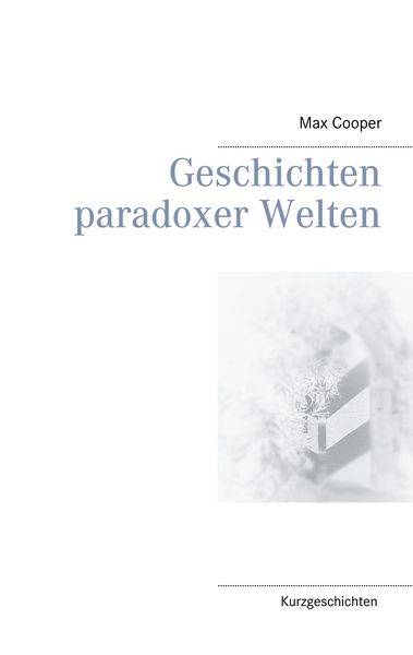 Geschichten paradoxer Welten, Taschenbuch von Max Cooper, BoD – Books on Demand, 9783752671414