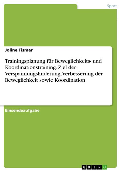 Produktbild: Trainingsplanung f&uuml;r Beweglichkeits- und Koordinationstraining. Ziel der Verspannungslinderung, Verbesserung der Beweglichkeit sowie Koordination
