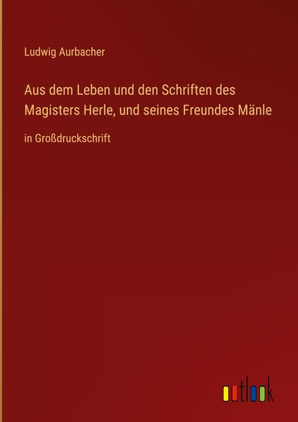 Produktbild: Aus dem Leben und den Schriften des Magisters Herle, und seines Freundes M&auml;nle