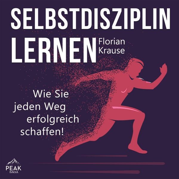 Selbstdisziplin lernen: Wie Sie jeden Weg erfolgreich schaffen! - Florian Krause, Audio, 9781628610420