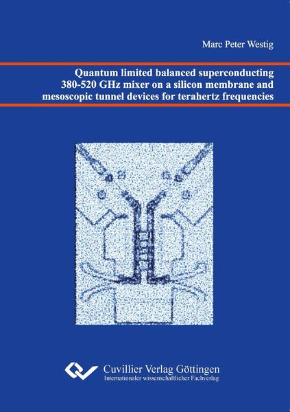Produktbild: Quantum limited balanced superconducting 380-520 GHz mixer on a silicon membrane and mesoscopic tunnel devices for terahertz frequencies