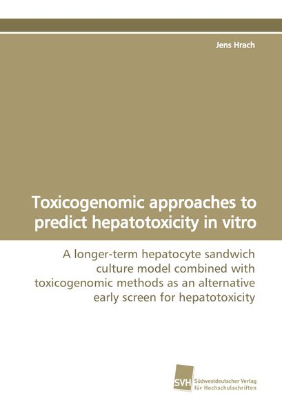 Toxicogenomic approaches to predict hepatotoxicity in vitro, Taschenbuch von Jens Hrach, Südwestdeutscher Verlag für Hochschulschriften, 9783838107035