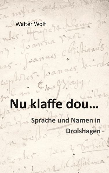Nu klaffe dou - Sprache und Namen in Drolshagen, Taschenbuch von Walter Wolf, BoD – Books on Demand, 9783758363443