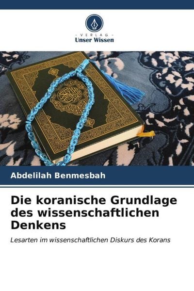 Die koranische Grundlage des wissenschaftlichen Denkens, Taschenbuch von Abdelilah Benmesbah, Verlag Unser Wissen, 9786207038305