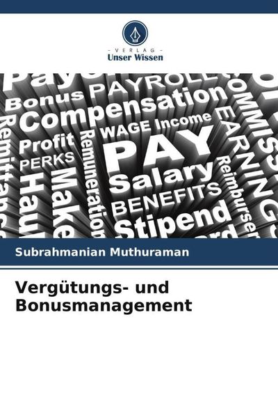 Vergütungs- und Bonusmanagement, Taschenbuch von Subrahmanian Muthuraman, Verlag Unser Wissen, 9786205619148