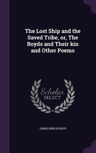 Produktbild: The Lost Ship and the Saved Tribe, or, The Boyds and Their kin and Other Poems