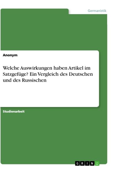 Welche Auswirkungen haben Artikel im Satzgefüge? Ein Vergleich des Deutschen und des Russischen, Taschenbuch von , GRIN, 9783668898080