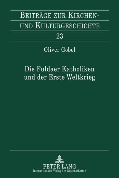 Produktbild: Die Fuldaer Katholiken und der Erste Weltkrieg / Beitr&auml;ge zur Kirchen- und Kulturgeschichte Bd. 23