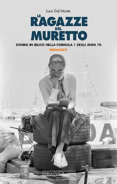 Produktbild: Le ragazze del muretto. Donne in bilico nella Formula 1 degli anni Settanta