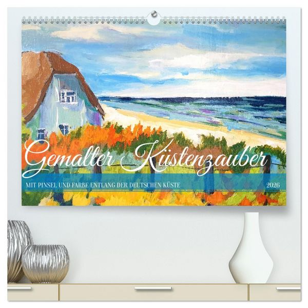 Produktbild: Gemalter K&uuml;stenzauber - Mit Pinsel und Farbe entlang der deutschen K&uuml;ste (hochwertiger Premium Wandkalender 2026 DIN A2 quer), Kunstdruck in Hochglanz
