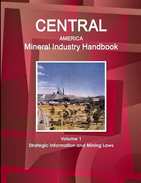 Produktbild: Central America Mineral Industry Handbook Volume 1 Strategic Information and Mining Laws