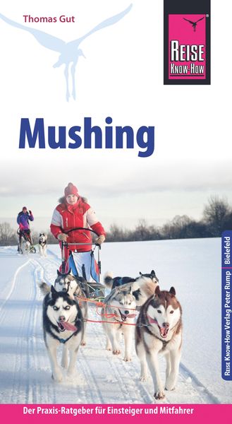 Produktbild: Reise Know-How Mushing - Hundeschlittenfahren Der Praxis-Ratgeber für Einsteiger und Mitfahrer (Sachbuch)