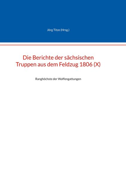 Produktbild: Die Berichte der s&auml;chsischen Truppen aus dem Feldzug 1806 (X)