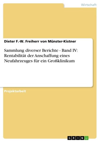 Produktbild: Sammlung diverser Berichte - Band IV: Rentabilit&auml;t der Anschaffung eines Neufahrzeuges f&uuml;r ein Gro&szlig;klinikum