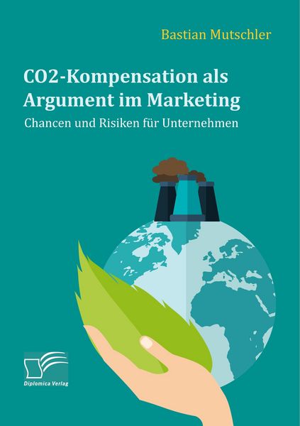 Produktbild: CO2-Kompensation als Argument im Marketing. Chancen und Risiken f&uuml;r Unternehmen