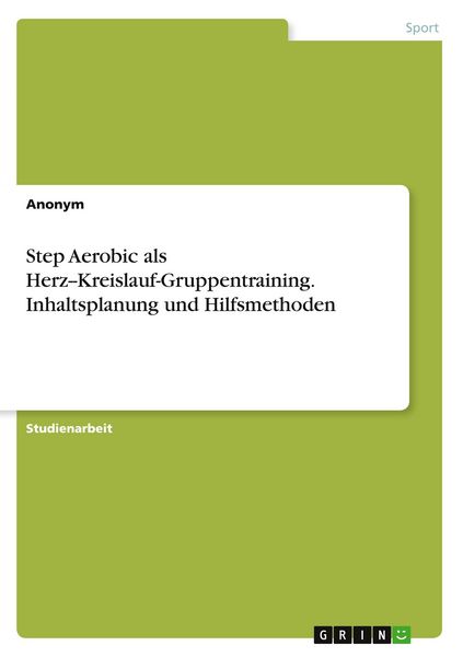 Produktbild: Step Aerobic als Herz--Kreislauf-Gruppentraining. Inhaltsplanung und Hilfsmethoden