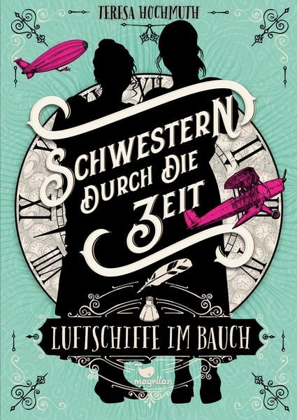 Schwestern durch die Zeit - Luftschiffe im Bauch, Gebundene Ausgabe von Teresa Hochmuth, Magellan, 9783734850608