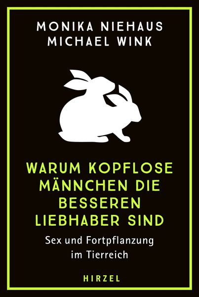 Warum kopflose Männchen die besseren Liebhaber sind, Taschenbuch von Monika Niehaus , Michael Wink, S. Hirzel Verlag, 9783777633848