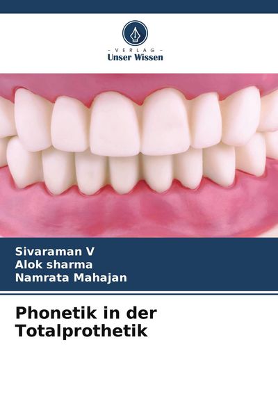 Phonetik in der Totalprothetik, Taschenbuch von Sivaraman V. , Alok Sharma , Namrata Mahajan, Verlag Unser Wissen, 9786206209614