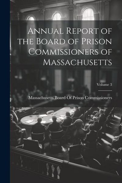 Produktbild: Annual Report of the Board of Prison Commissioners of Massachusetts; Volume 3