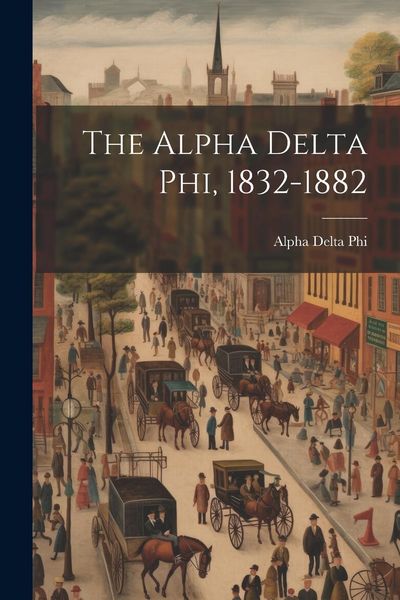 Produktbild: The Alpha Delta phi, 1832-1882
