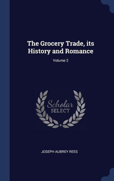 Produktbild: The Grocery Trade, its History and Romance; Volume 2