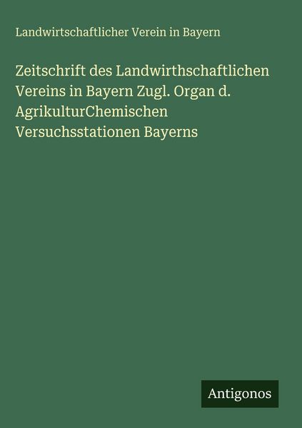 Produktbild: Zeitschrift des Landwirthschaftlichen Vereins in Bayern Zugl. Organ d. AgrikulturChemischen Versuchsstationen Bayerns