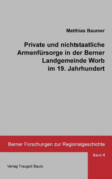 Produktbild: Private und nichtstaatliche Armenf&uuml;rsorge in der Berner Landgemeinde Worb im 19. Jahrhundert