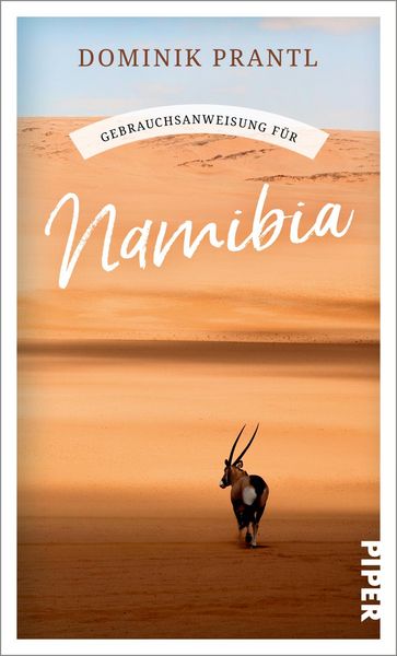 Gebrauchsanweisung für Namibia, Taschenbuch von Dominik Prantl, Piper Taschenbuch, 9783492277907