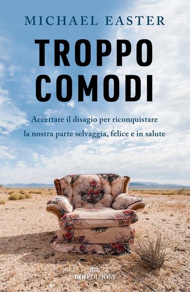 Produktbild: Troppo comodi. Accettare il disagio per riconquistare la nostra parte selvaggia, felice e in salute