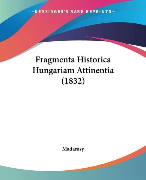 Produktbild: Madarasy: Fragmenta Historica Hungariam Attinentia (1832)
