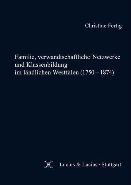 Produktbild: Familie, verwandtschaftliche Netzwerke und Klassenbildung im l&auml;ndlichen Westfalen (1750-1874)