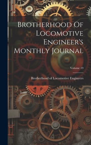 Produktbild: Brotherhood Of Locomotive Engineer's Monthly Journal; Volume 19