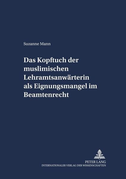 Produktbild: Das Kopftuch der muslimischen Lehramtsanw&auml;rterin als Eignungsmangel im Beamtenrecht