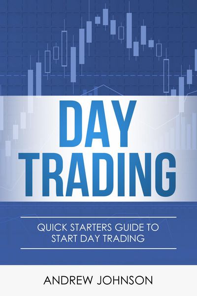 Produktbild: Day Trading: Quick Starters Guide to Day Trading (Quick Starters Guide To Trading, #1)